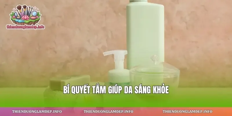 Bí quyết tắm giúp da sáng khỏe