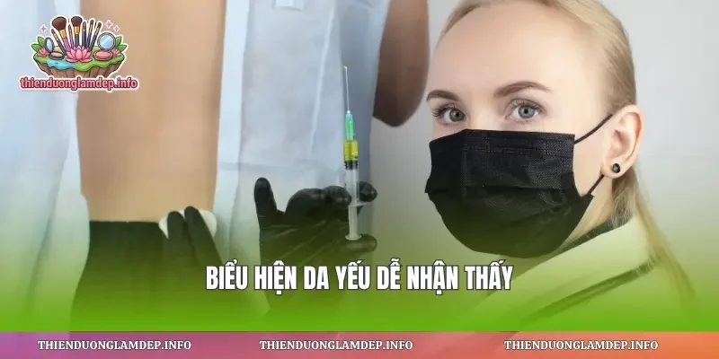 Biểu hiện da yếu dễ nhận thấy