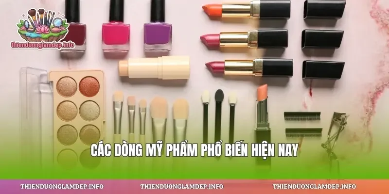 Các dòng mỹ phẩm phổ biến hiện nay