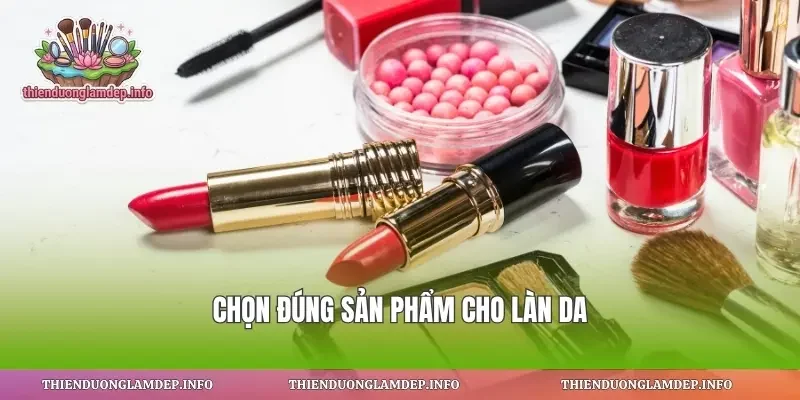 Chọn đúng sản phẩm cho làn da