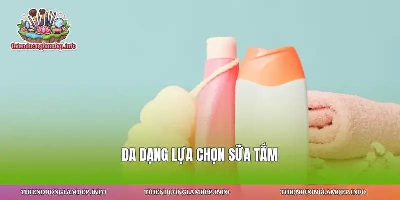 Đa dạng lựa chọn sữa tắm
