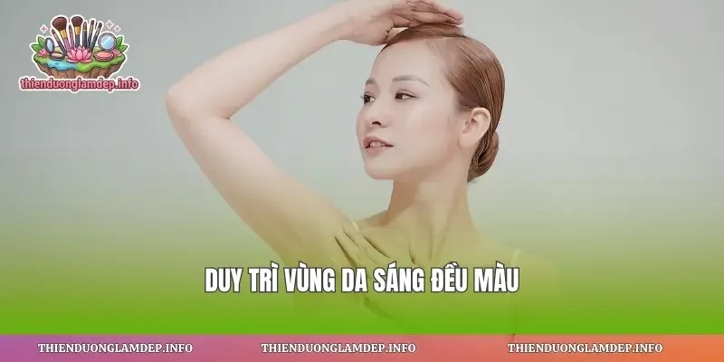 Duy trì vùng da sáng đều màu
