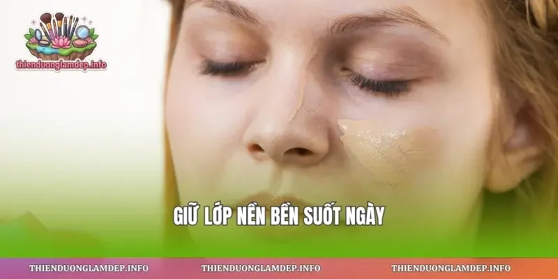 Giữ lớp nền bền suốt ngày