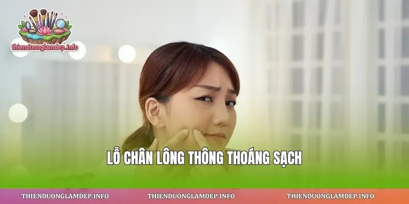 Lỗ chân lông thông thoáng sạch