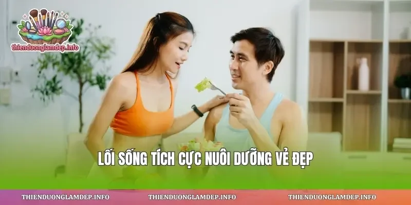 Lối sống tích cực nuôi dưỡng vẻ đẹp