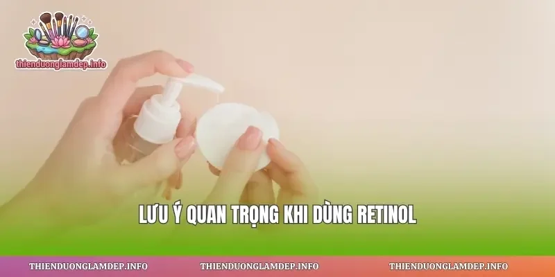 Lưu ý quan trọng khi dùng retinol