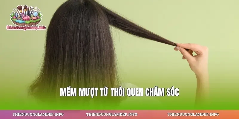 Mềm mượt từ thói quen chăm sóc