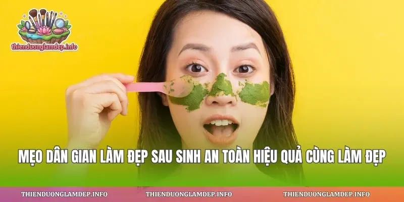 Mẹo Dân Gian Làm Đẹp Sau Sinh An Toàn
