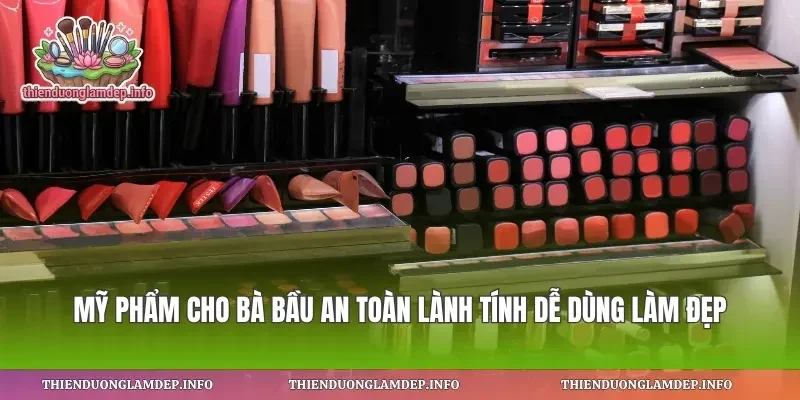 Mỹ Phẩm Cho Bà Bầu An Toàn Lành Tính