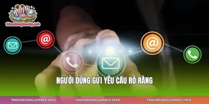 Người dùng gửi yêu cầu rõ ràng