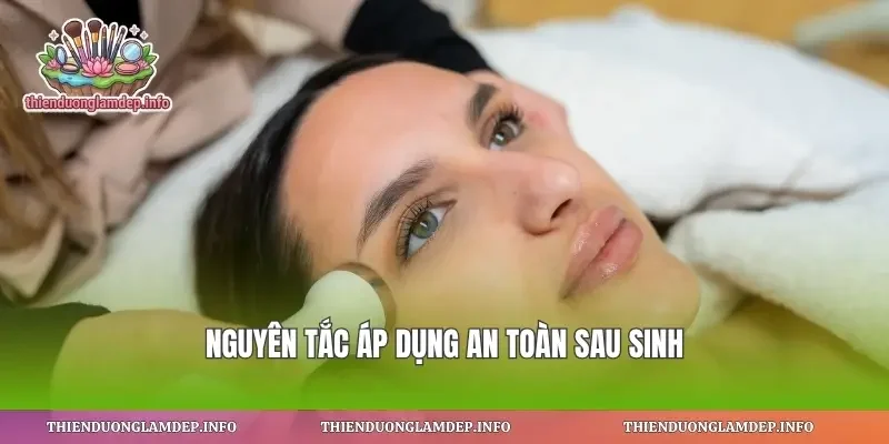 Nguyên tắc áp dụng an toàn sau sinh
