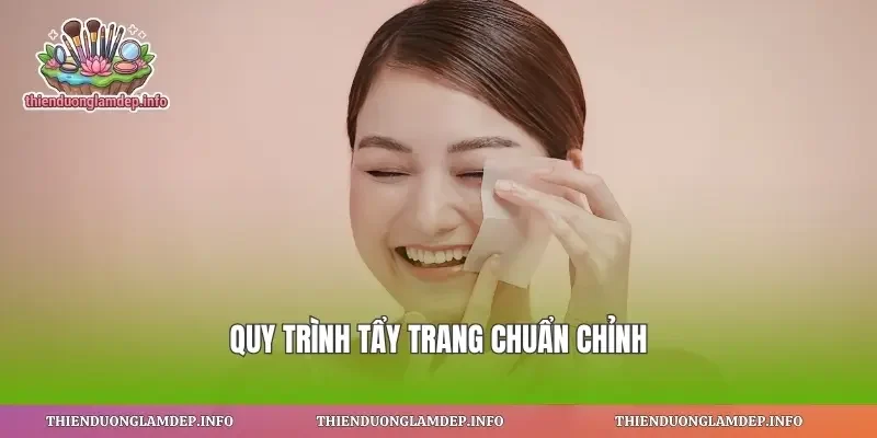 Quy trình tẩy trang chuẩn chỉnh