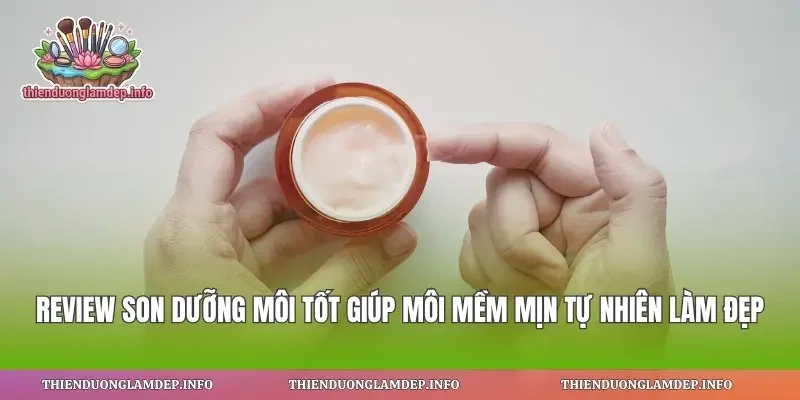 Review Son Dưỡng Môi Tốt Giúp Môi Mềm