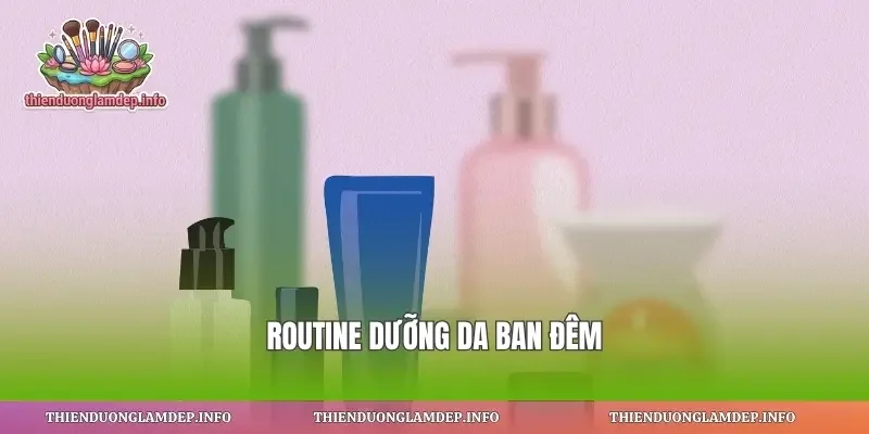 Routine dưỡng da ban đêm