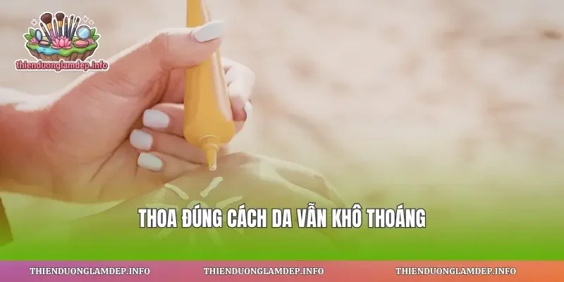 Thoa đúng cách da vẫn khô thoáng