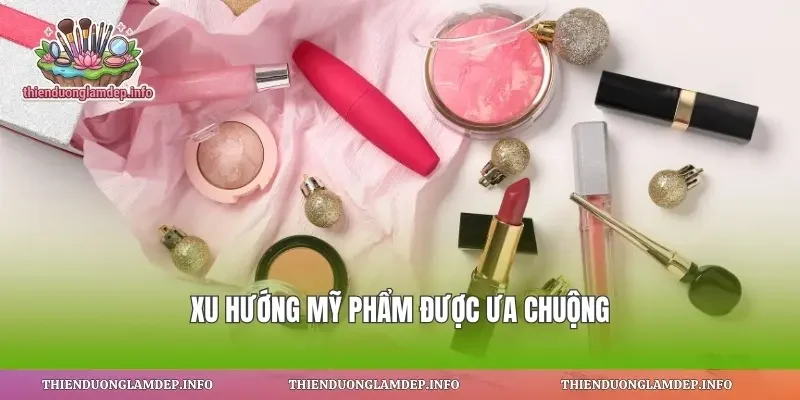 Xu hướng mỹ phẩm được ưa chuộng