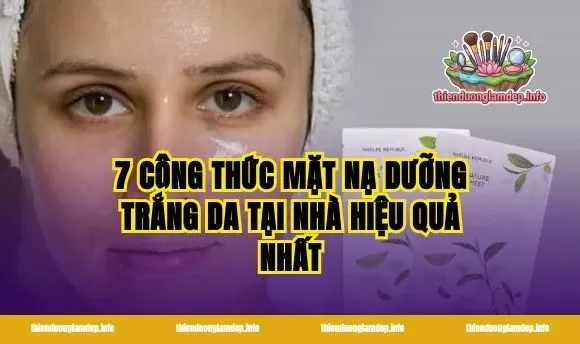 7 Công thức mặt nạ dưỡng trắng da tại nhà hiệu quả nhất